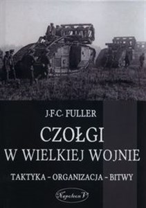 Picture of Czołgi w Wielkiej Wojnie Taktyka - organizacja - bitwy