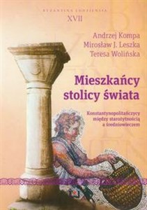 Obrazek Mieszkańcy stolicy świata Konstantynopolitańczycy między starożytnością a średniowieczem. Byzantina Lodziensia XVII