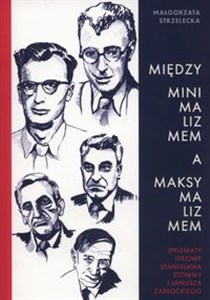 Picture of Między minimalizmem a maksymalizmem Dylematy ideowe Stanisława Stommy i Janusza Zabłockiego