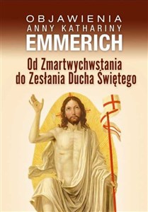 Obrazek Od Zmartwychwstania do Zesłania Ducha Świętego Objawienia Anny Kathariny Emmerich