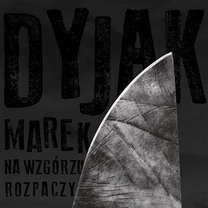 Picture of CD Na wzgórzu rozpaczy. Marek Dyjak