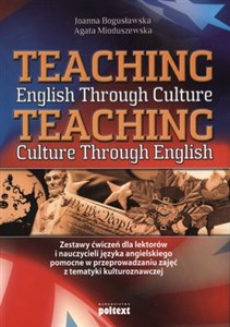 Obrazek Teaching English Through Culture Teaching Culture Through English Zestawy ćwiczeń dla lektorów i nauczycieli języka angielskiego pomocne w przeprowadzaniu zajęć z tematyki kulturoznawczej.