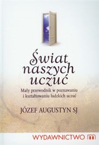 Picture of Świat naszych uczuć Mały przewodnik w poznawaniu i kształtowaniu ludzkich uczuć