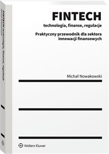 Picture of FINTECH technologia, finanse, regulacje Praktyczny przewodnik dla sektora innowacji finansowych