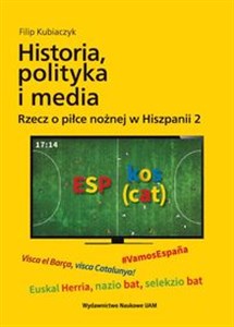 Picture of Historia, polityka i media. Rzecz o piłce nożnej w Hiszpanii 2