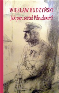 Obrazek Jak pan został Piłsudskim