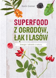 Picture of Superfood z ogrodów, łąk i lasów Energia i zdrowie z natury