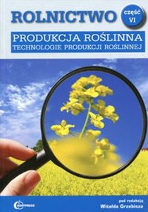 Obrazek Rolnictwo Część 6 Produkcja roślinna Technologie produkcji roślinnej Podręcznik Technik rolnik