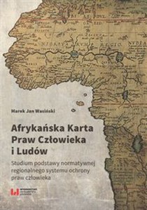 Picture of Afrykańska Karta Praw Człowieka i Ludów Studium podstawy normatywnej regionalnego systemu ochrony praw człowieka