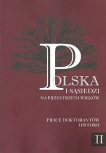 Picture of Polska i sąsiedzi na przestrzeni wieków Tom 2 Prace doktorantów historii tom 2 Na wojnie i w czasie pokoju