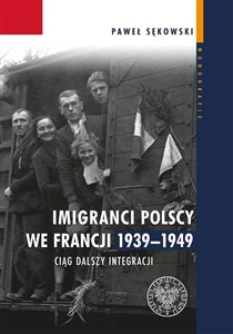 Picture of Imigranci polscy we Francji 1939-1949 Ciąg dalszy integracji