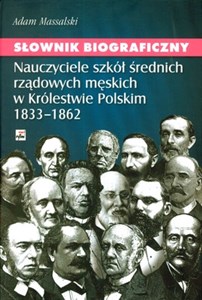 Picture of Słownik biograficzny Nauczyciele szkół średnich rządowych męskich w Królestwie Polskim 1833-1862