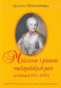 Picture of Milczenie i pisanie małopolskich pań w wiekach XVI-XVIII