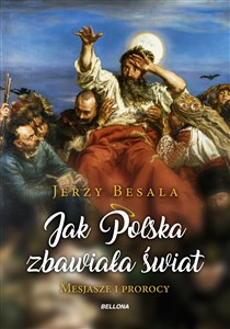 Obrazek Jak Polska zbawiała świat Mesjasze i Prorocy