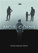 Moje córki... - Karolina Kasprzak-Dietrich -  books in polish 