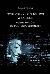 Picture of Cyberbezpieczeństwo w Polsce Od dyskursów do polityk publicznych