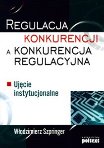 Obrazek Regulacja konkurencji a konkurencja regulacyjna Ujęcie instytucjonalne