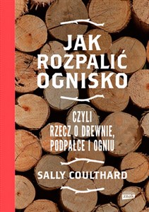 Obrazek Jak rozpalić ognisko czyli rzecz o drewnie, podpałce i ogniu