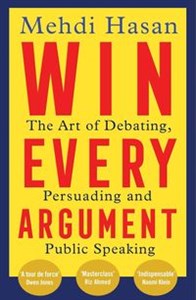 Obrazek Win Every Argument The Art of Debating, Persuading and Public Speaking