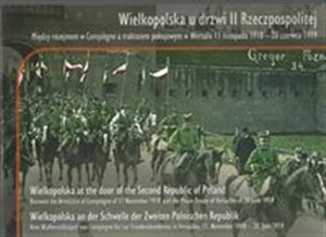Picture of Wielkopolska u drzwi II Rzeczpospolitej Między rozejmem w Compiegne a traktatem w Wersalu 11 listopada 1918 - 28 czerwca 1919