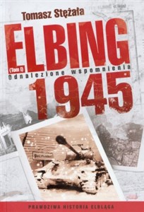 Obrazek Elbing 1945 tom 1 Odnalezione wspomnienia Prawdziwa historia Elbląga