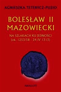 Obrazek Bolesław II Mazowiecki Na szlakach ku jedności ok. 1253/58 - 24 IV 1313