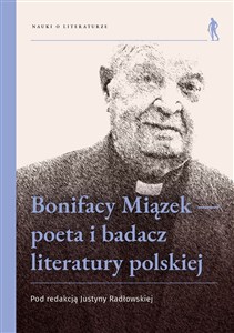 Picture of Bonifacy Miązek — poeta i badacz literatury polskiej
