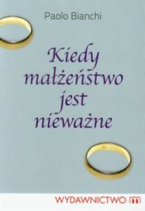 Picture of Kiedy małżeństwo jest nieważne Poradnik dla duszpasterzy, konsultantów i wiernych