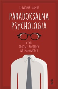 Obrazek Paradoksalna Psychologia czyli zdrowy rozsądek na manowcach