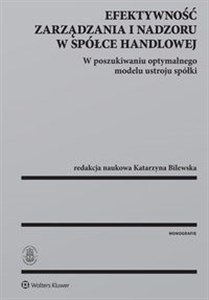 Picture of Efektywność zarządzania i nadzoru w spółce handlowej W poszukiwaniu optymalnego modelu ustroju spółki