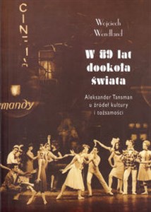 Obrazek W 89 lat dookoła świata Aleksander Tansman u źródeł kultury i tożsamości