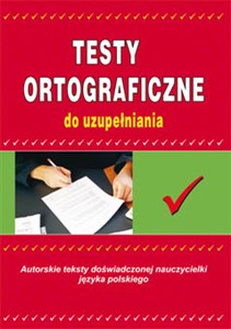 Obrazek Testy ortograficzne do uzupełniania Autorskie teksty doświadczonej nauczycielki języka polskiego