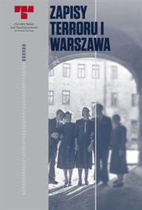 Picture of Zapisy Terroru I Warszawa Niemieckie egzekucje w okupowanym mieście