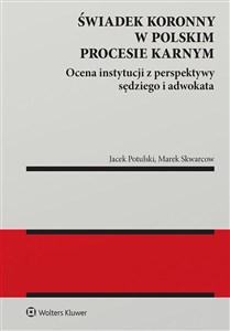 Obrazek Świadek koronny w polskim procesie karnym Ocena instytucji z perspektywy sędziego i adwokata