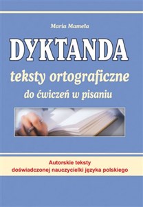 Obrazek Dyktanda Teksty ortograficzne do ćwiczeń w pisaniu Autorskie teksty doświadczonej nauczycielki języka polskiego