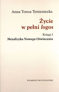 Picture of Życie w pełni logos Księga I. Metafizyka Nowego Oświecenia