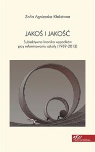 Obrazek Jakoś i jakość Subiektywna kronika wypadków przy reformowaniu szkoły (1989-2012)