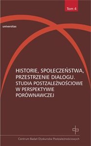 Picture of Historie, społeczeństwa, przestrzenie dialogu Studia postzależnościowe w perspektywie porównawczej