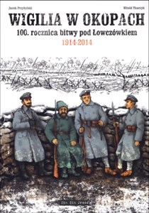 Obrazek Wigilia w okopach 100 rocznica bitwy pod Łowczówkiem 1914-2014