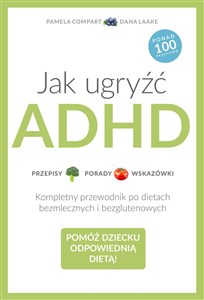 Picture of Jak ugryźć ADHD Przepisy Porady Wskazówki. Kompletny przewodnik po dietach bezmlecznych i bezglutenowych