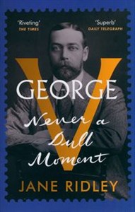 Obrazek George V Never a Dull Moment