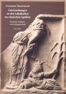 Picture of Untersuchungen zu den Lokalkulturen im römischen Aquileia. Herkunft, Funktion und Anhängerschaft