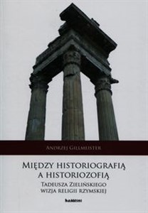 Picture of Między historiografią a historiozofią Tadeusza Zielińskiego wizja religii rzymskiej