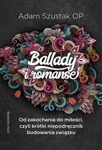 Picture of Ballady i Romanse Od zakochania do miłości, czyli krótki niepodręcznik budowania związku