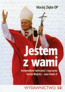 Obrazek Jestem z wami Kompendium twórczości i nauczania Karola Wojtyły - Jana Pawła II