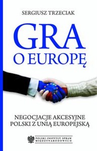 Picture of Gra o Europę Negocjacje akcesyjne Polski z Unią Europejską
