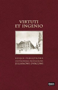 Obrazek Virtuti et ingenio Księga pamiątkowa dedykowana profesorowi Julianowi Dybcowi, pod redakcją A. K. Banacha