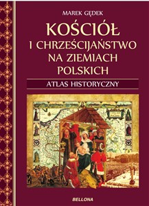 Obrazek Kościół i chrześcijaństwo na ziemiach polskich Atlas historyczny