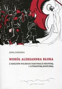 Obrazek Wokół Aleksandra Błoka Z dziejów polskich fascynacji kulturą i literaturą rosyjską