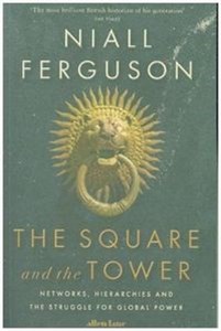 Obrazek The Square and the Tower Networks, Hierarchies and the Struggle for Global Power